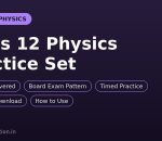Class 12 Physics practice set guide — all units, board exam pattern, free PDF