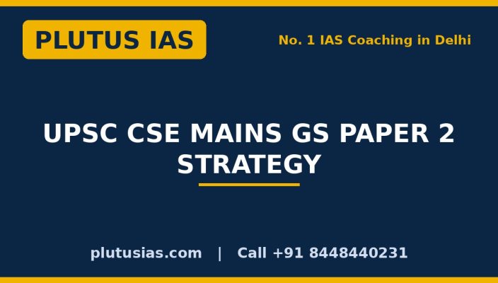 UPSC CSE Mains GS Paper 2 strategy