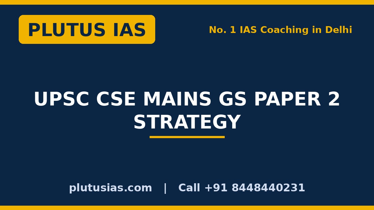 UPSC CSE Mains GS Paper 2 strategy