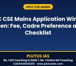 UPSC CSE Mains application window dates fee and checklist by Plutus IAS