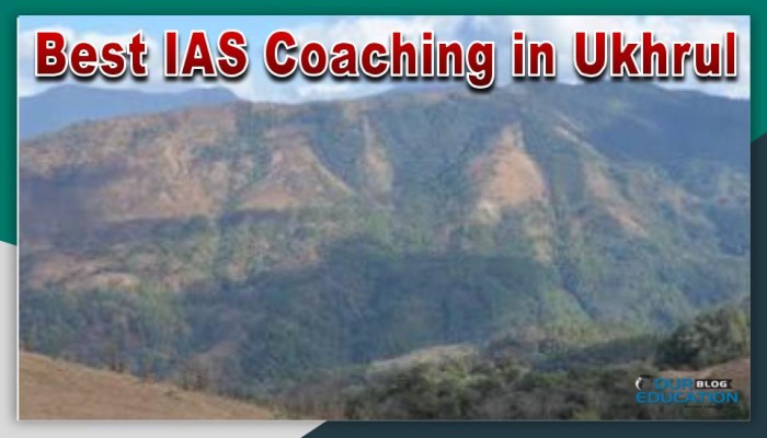 Top IAS Coaching in Ukhrul