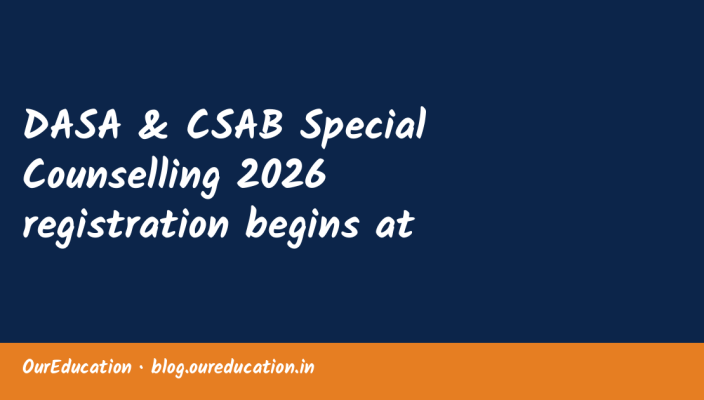DASA & CSAB Special Counselling 2026 registration begins at