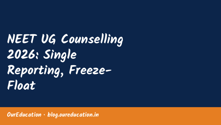 NEET UG Counselling 2026: Single Reporting, Freeze-Float