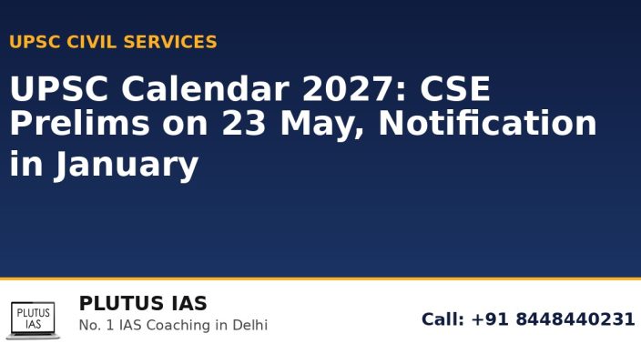 UPSC Calendar 2027 CSE Prelims Mains notification dates - Plutus IAS No 1 IAS coaching in Delhi