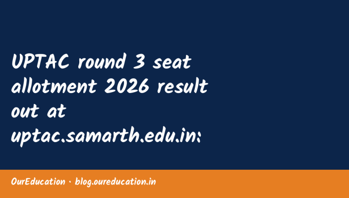 UPTAC round 3 seat allotment 2026 result out at uptac.samarth.edu.in: Direct link to download here