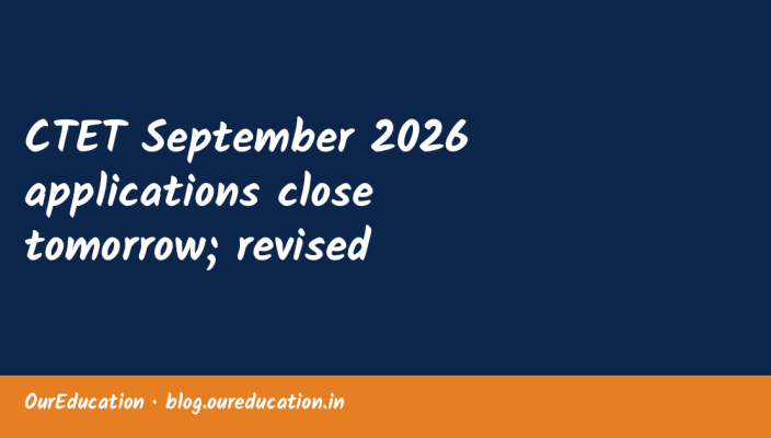 CTET September 2026 applications close tomorrow; revised