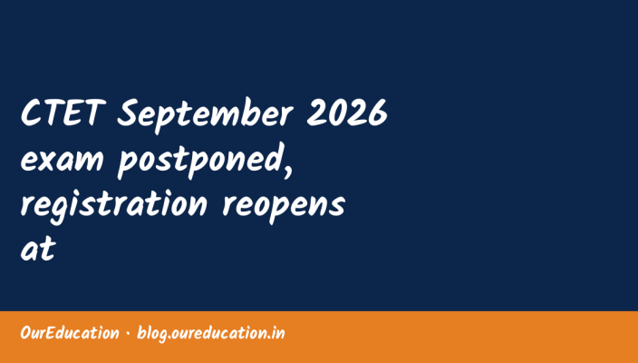 CTET September 2026 exam postponed, registration reopens at