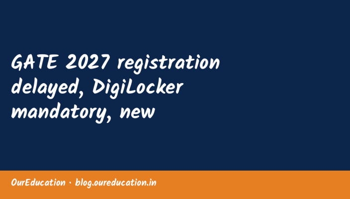 GATE 2027 registration delayed, DigiLocker mandatory, new