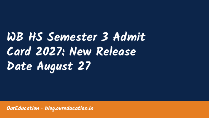 WB HS Semester 3 Admit Card 2027: New Release Date August 27