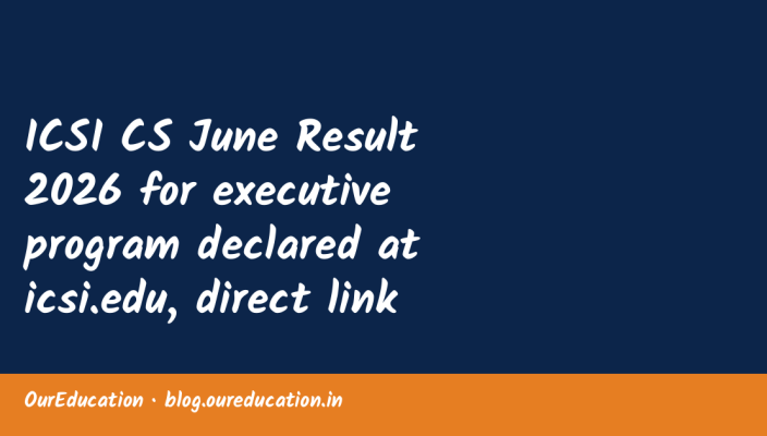 ICSI CS June Result 2026 for executive program declared at icsi.edu, direct link and toppers list here