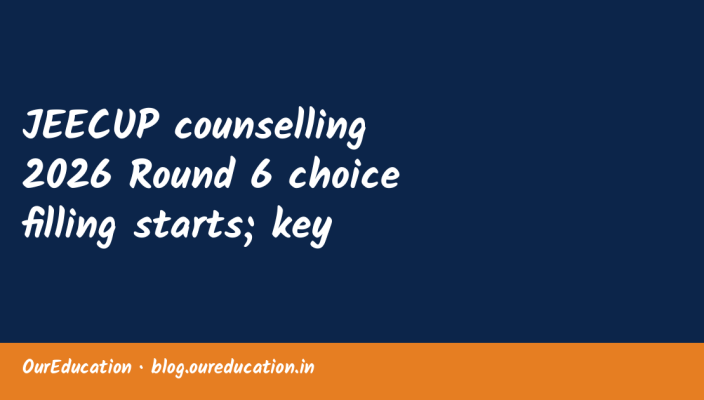 JEECUP counselling 2026 Round 6 choice filling starts; key