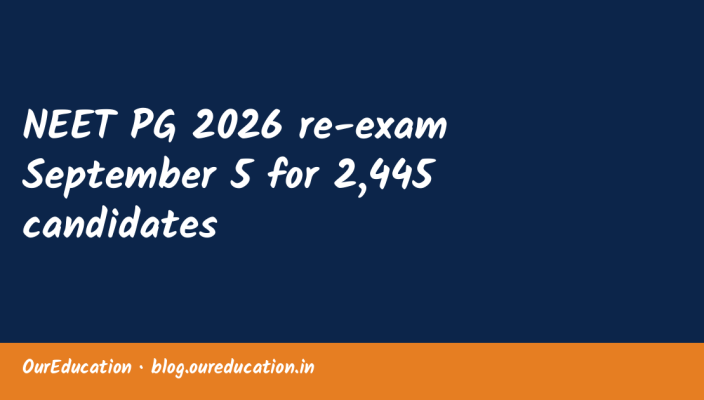 NEET PG 2026 re-exam September 5 for 2,445 candidates