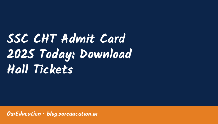 SSC CHT Admit Card 2025 Today: Download Hall Tickets
