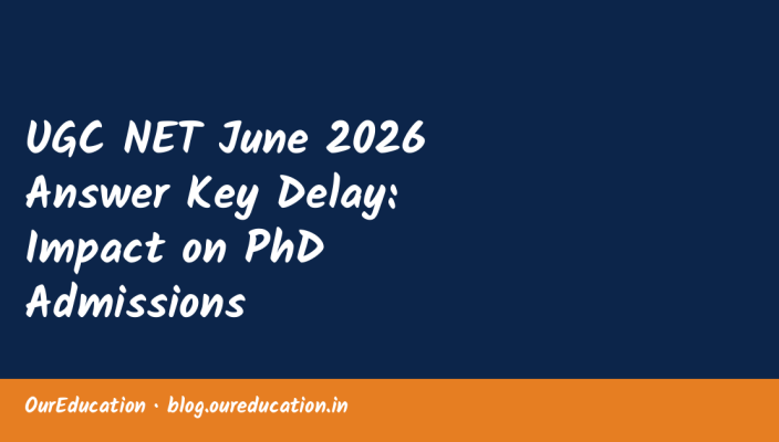 UGC NET June 2026 Answer Key Delay: Impact on PhD Admissions
