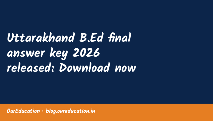 Uttarakhand B.Ed final answer key 2026 released: Download now