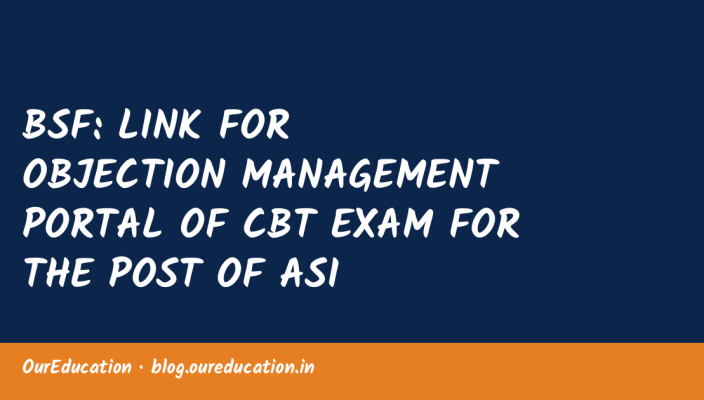 BSF: LINK FOR OBJECTION MANAGEMENT PORTAL OF CBT EXAM FOR THE POST OF ASI (STENO)/HC (MIN) EXAM