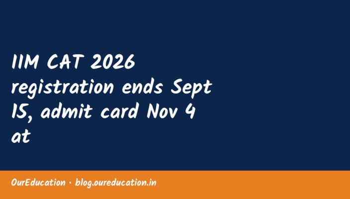 IIM CAT 2026 registration ends Sept 15, admit card Nov 4 at