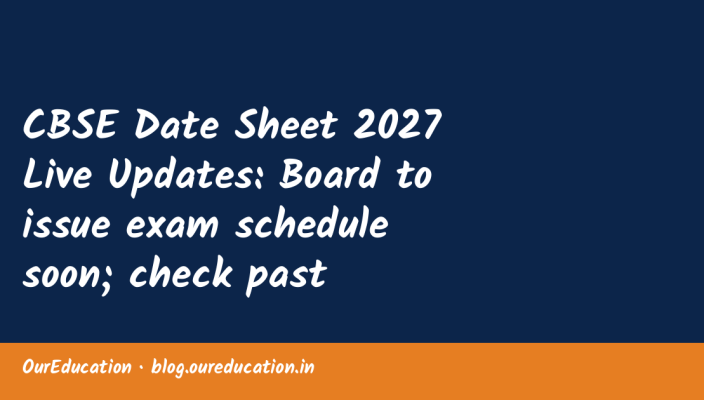CBSE Date Sheet 2027 Live Updates: Board to issue exam schedule soon; check past trends