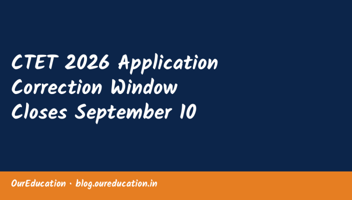 CTET 2026 Application Correction Window Closes September 10