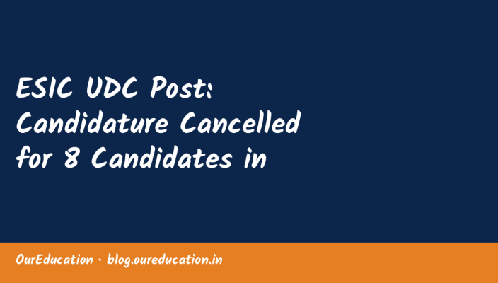 ESIC UDC Post: Candidature Cancelled for 8 Candidates in