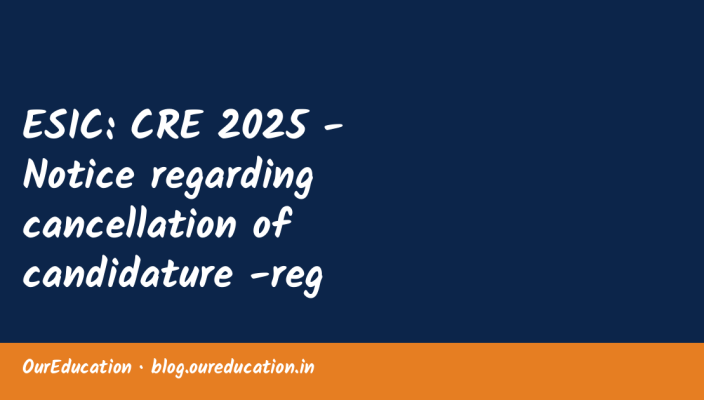 ESIC: CRE 2025 - Notice regarding cancellation of candidature -reg