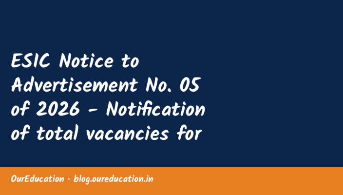 ESIC Notice to Advertisement No. 05 of 2026 - Notification of total vacancies for the walk-in-interview to be held on — Recruitment Notifica