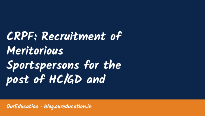 CRPF: Recruitment of Meritorious Sportspersons for the post of HC/GD and CT/GD under Sports Quota : Publication of Advertisement/Notificatio