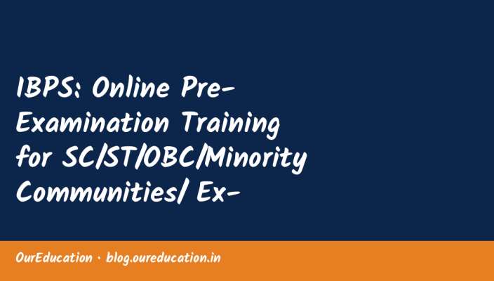 IBPS: Online Pre-Examination Training for SC/ST/OBC/Minority Communities/ Ex-Servicemen/ PWBDs Candidates who Opted for PET under CRP-CSA-XV
