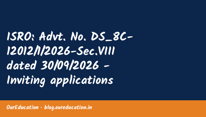 ISRO: Advt. No. DS_8C-12012/1/2026-Sec.VIII dated 30/09/2026 - Inviting applications for the post posts of Director. Read More