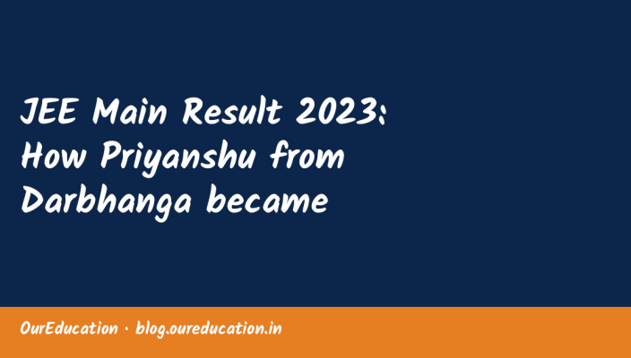 JEE Main Result 2023: How Priyanshu from Darbhanga became