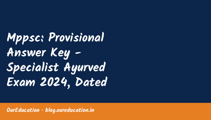 Mppsc: Provisional Answer Key - Specialist Ayurved Exam 2024, Dated 21/09/2026