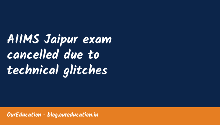 AIIMS Jaipur exam cancelled due to technical glitches