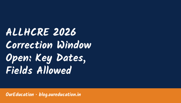 ALLHCRE 2026 Correction Window Open: Key Dates, Fields Allowed
