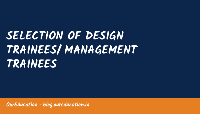 SELECTION OF DESIGN TRAINEES/ MANAGEMENT TRAINEES