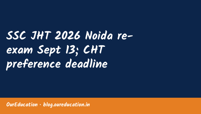SSC JHT 2026 Noida re-exam Sept 13; CHT preference deadline