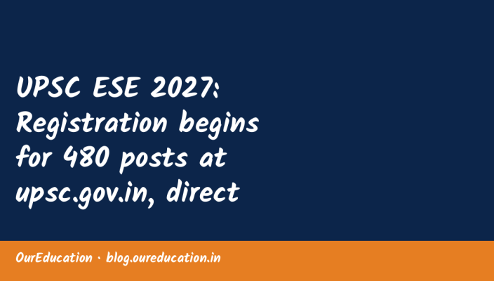 UPSC ESE 2027: Registration begins for 480 posts at upsc.gov.in, direct link to apply here