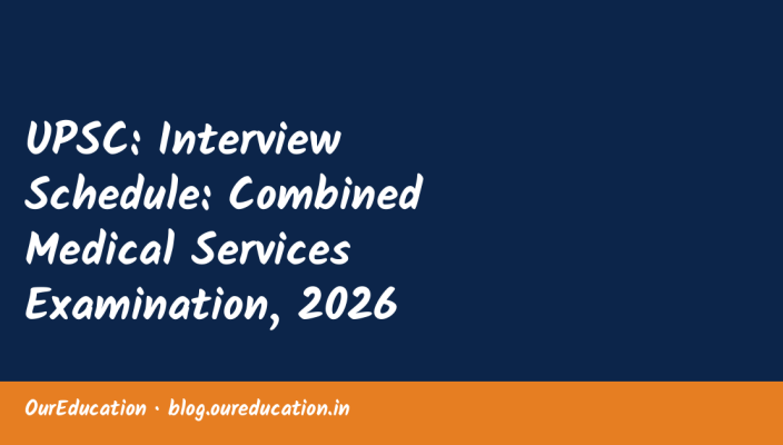 UPSC: Interview Schedule: Combined Medical Services Examination, 2026