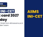AIIMS INI-CET admit card 2027 download today