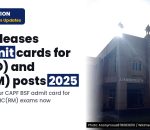 CAPF BSF: LINK FOR DOWNLOADING E-ADMIT CARDS FOR THE POST OF HC(RO) & HC(RM) IN BSF COMN SETUP 2025