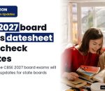 Board Exams 2027 Date Sheet Highlights: Check updates on state-Boards, CBSE and more