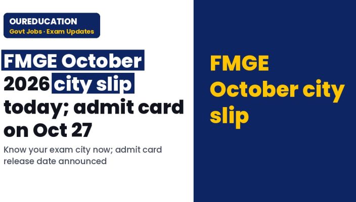 FMGE October 2026 city slip today; admit card on Oct 27