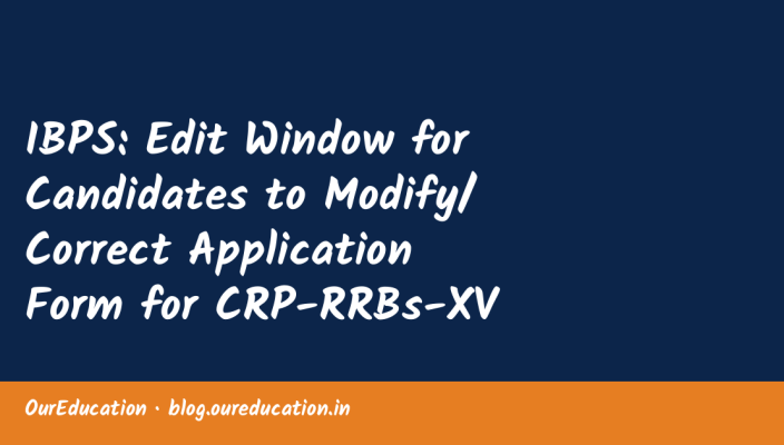 IBPS: Edit Window for Candidates to Modify/ Correct Application Form for CRP-RRBs-XV