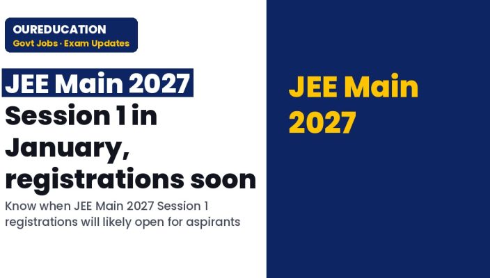 JEE Main Exam 2027 Session 1 to be held in January, when will registration process begin? Check past trends