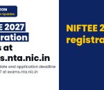 NIFTEE 2027 registration begins at exams.nta.nic.in; check exam date and application deadline