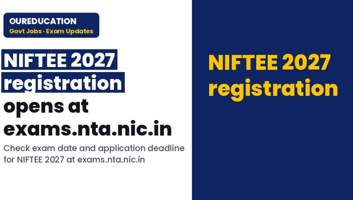 NIFTEE 2027 registration begins at exams.nta.nic.in; check exam date and application deadline
