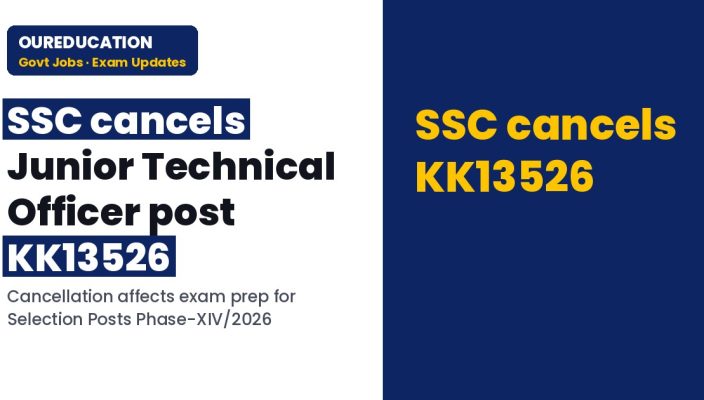 SSC: Cancellation Notice for the post of 'Junior Technical Officer', Post Code KK13526, advertised under Selection Posts Examination, Phase-