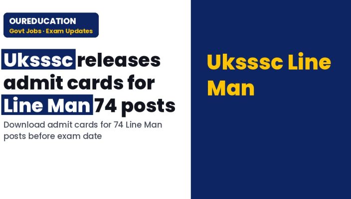 Uksssc: पदनाम-लाईनमैन (ADV 74 ) पदों के प्रवेश पत्र(ADMIT CARD) हेतु क्लिक करें